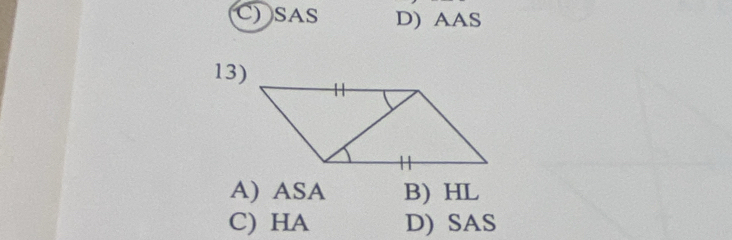 C SAS D) AAS
13)
A) ASA B) HL
C) HA D) SAS