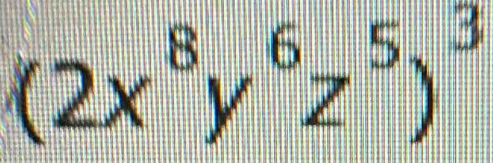 (2x^8y^6z^5)^3