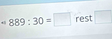 889:30=□ rest □