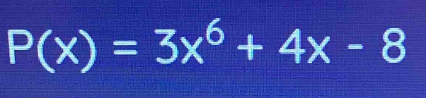 P(x)=3x^6+4x-8