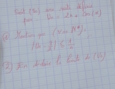 Sat (Un) se mu de in 
fast. U_n=2n+cos (x)
④Yonhen gue (Vne MA).
|U_n- 3/2 |≤  1/n 
②n deduie Ba Bnà do ()