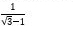  1/sqrt(3)-1 