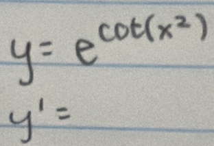 y=e^(cot (x^2))
y'=