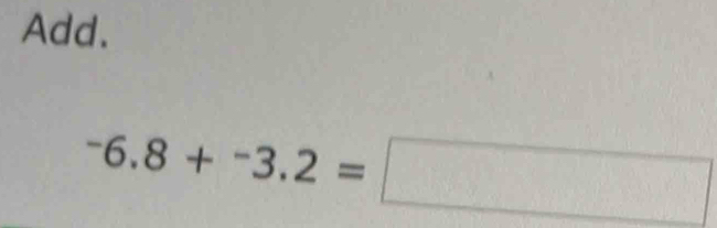 Add.
^-6.-3.2=□
