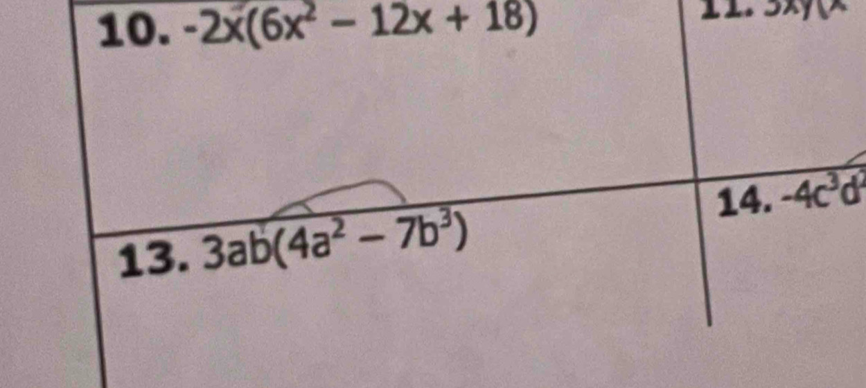 -2x(6x^2-12x+18) 3xy(x
14. -4c^3d^(2
13. 3ab(4a^2)-7b^3)