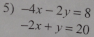 -4x-2y=8
-2x+y=20