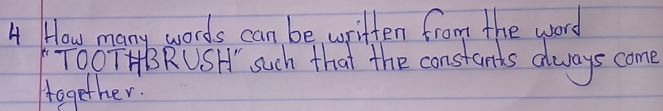 How many words can be written from the word
7007HBRUSH such that the constands always come 
together.