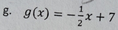 g(x)=- 1/2 x+7