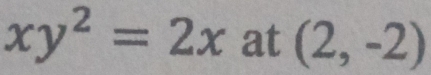 xy^2=2x at (2,-2)