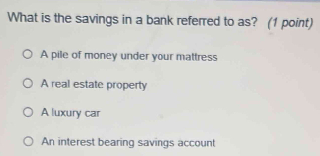 Solved: What is the savings in a bank referred to as? (1 point) A pile ...