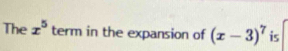 The x^5 term in the expansion of (x-3)^7 is