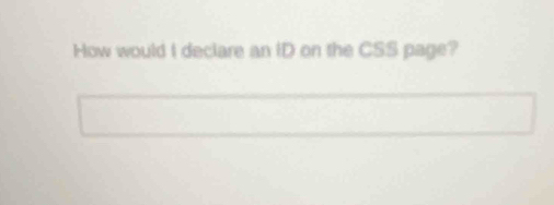 How would I declare an ID on the CSS page?