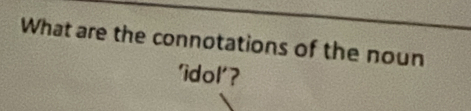 What are the connotations of the noun 
'idol'?