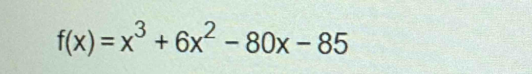 f(x)=x^3+6x^2-80x-85