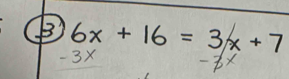 6x+ 16= 3xx+7
- 3X
x