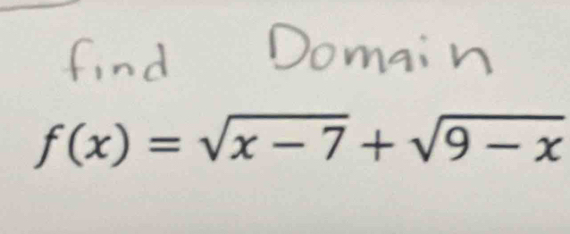 f(x)=sqrt(x-7)+sqrt(9-x)