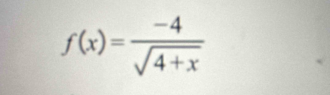 f(x)= (-4)/sqrt(4+x) 