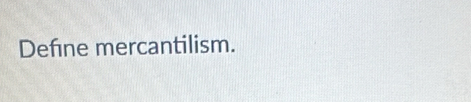 Define mercantilism.