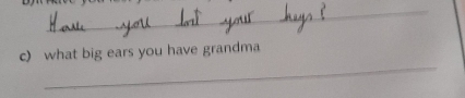 what big ears you have grandma