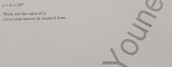 a=6* 10^(43)
Work out the value of ' 
Give your answer in standard form.