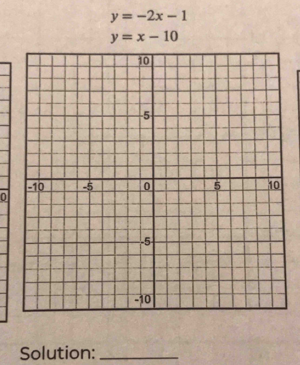 y=-2x-1
y=x-10
0
Solution:_