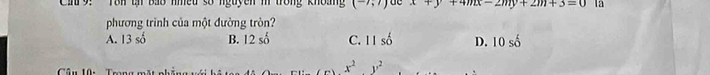 Cn9:'' Tôn th Bảo nhều số nguyên m trong khoàng (-7;7) de x+y+4mx-2my+2m+3=0 la
phương trình của một đường tròn?
A. 13 số B. 12so C. 11shat o D. 10 số
Câu 10: Trong mặt phẳng với
x^2.y^2