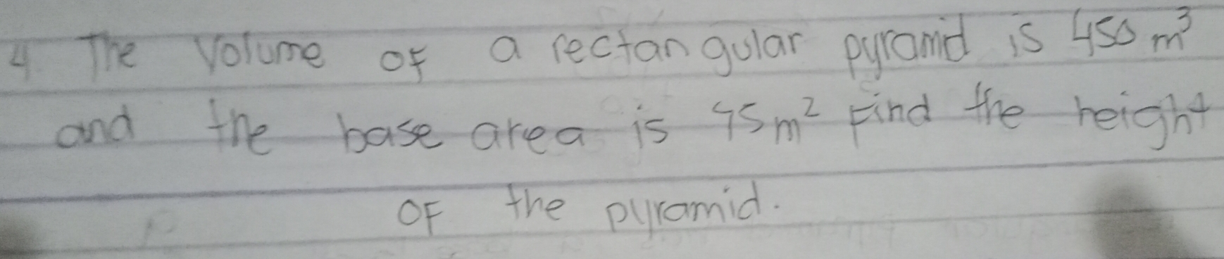 Solved: The Volume of a rectangular pyramd is 450m^3 and the base area ...