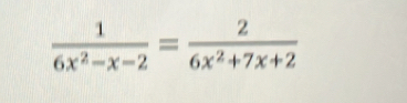  1/6x^2-x-2 = 2/6x^2+7x+2 