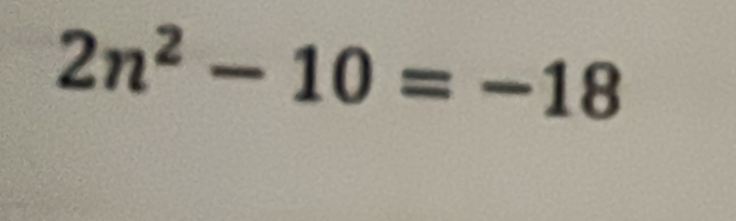 2n^2-10=-18