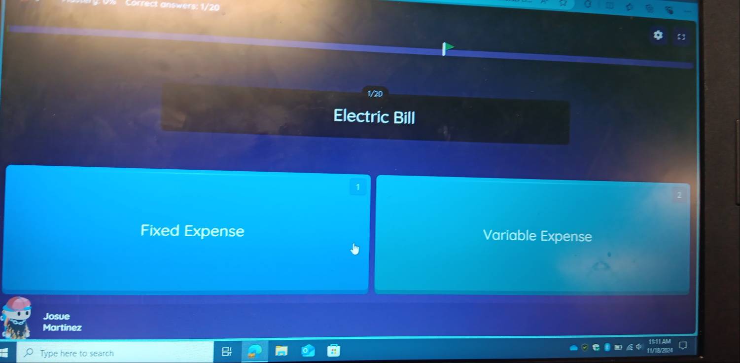 Electric Bill 
1 
Fixed Expense Variable Expense 
Josue 
Martinez 
Type here to search
11/18/2