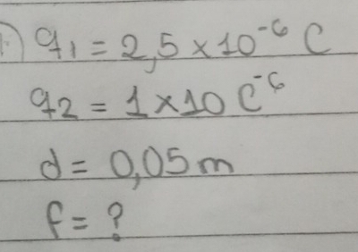 q_1=2,5* 10^(-6)C
q_2=1* 10C^(-6)
d=0.05m
f= ?