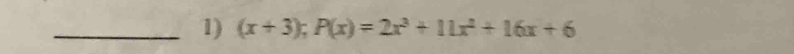 (x+3); P(x)=2x^3+11x^2+16x+6