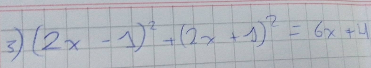 3 (2x-1)^2+(2x+1)^2=6x+4