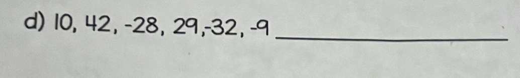 10, 42, -28, 29, -32, -9 _