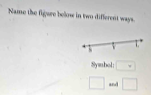 Name the figure below in two different ways.
8 V 1 
8ymbol: □ v = ^|_□ 
□ and □