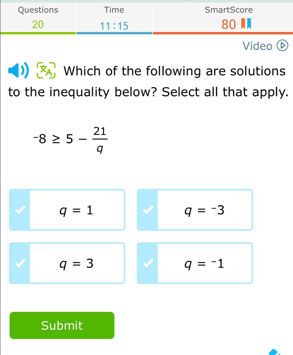 Video
Which of the following are solutions
to the inequality below? Select all that apply.
-8≥ 5- 21/q 
q=1
q=-3
q=3
q=-1
Submit