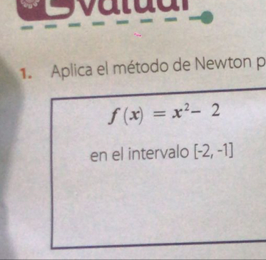 Aplica el método de Newton p
f(x)=x^2-2
en el intervalo [-2,-1]