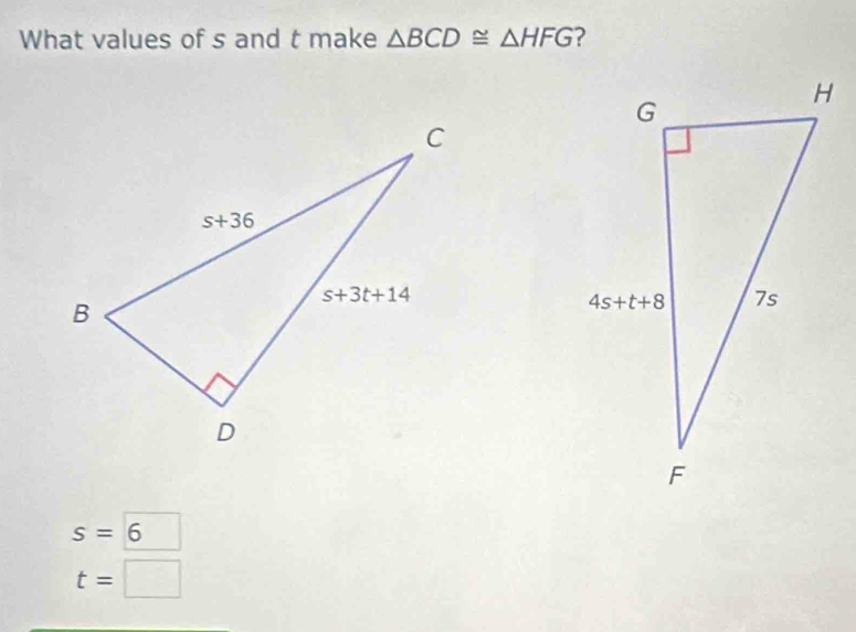 What values of s and t make △ BCD≌ △ HFG ?
s=6
t=□