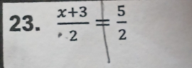  (x+3)/· 2 = 5/2 