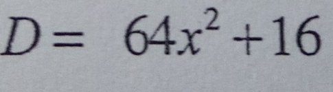 D=64x^2+16