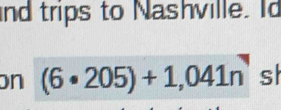 nd trips to Nashville. Id 
on (6· 205)+1,041n sl