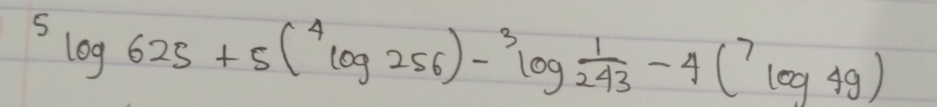 ^5log 625+5(^4log 256)-^3log  1/243 -4(^7log 49)