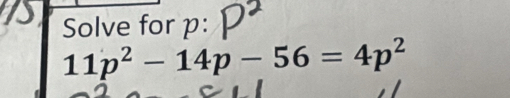 Solve for p :
11p^2-14p-56=4p^2