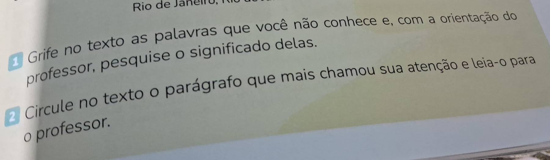 Rio de Janeirú, 
Grife no texto as palavras que você não conhece e, com a orientação do 
professor, pesquise o significado delas. 
Circule no texto o parágrafo que mais chamou sua atenção e leia-o para 
o professor.