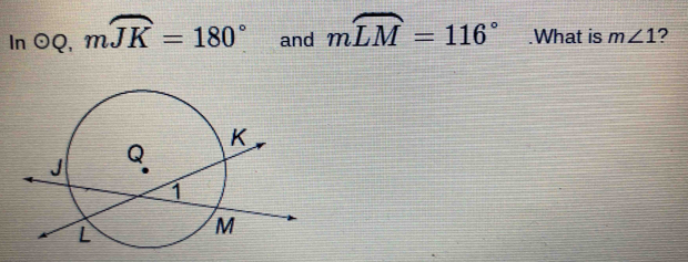 In odot Q, mwidehat JK=180° and mwidehat LM=116°.What is m∠ 1 2