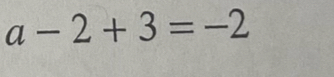 a-2+3=-2