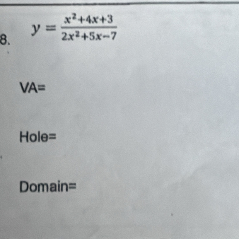 y= (x^2+4x+3)/2x^2+5x-7 
VA=
Hole= 
Domain=