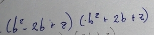 (b^2-2b+8)(-b^2+2b+8)