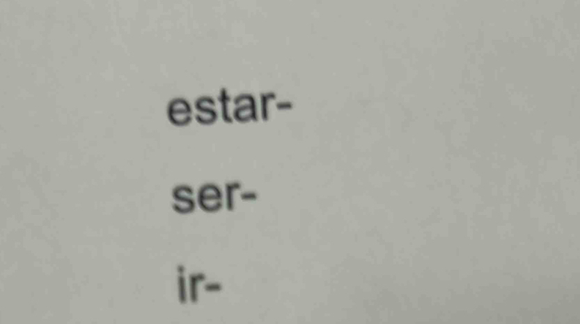 estar- 
ser- 
ir-