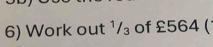 Work out 1/₃ of £564 (